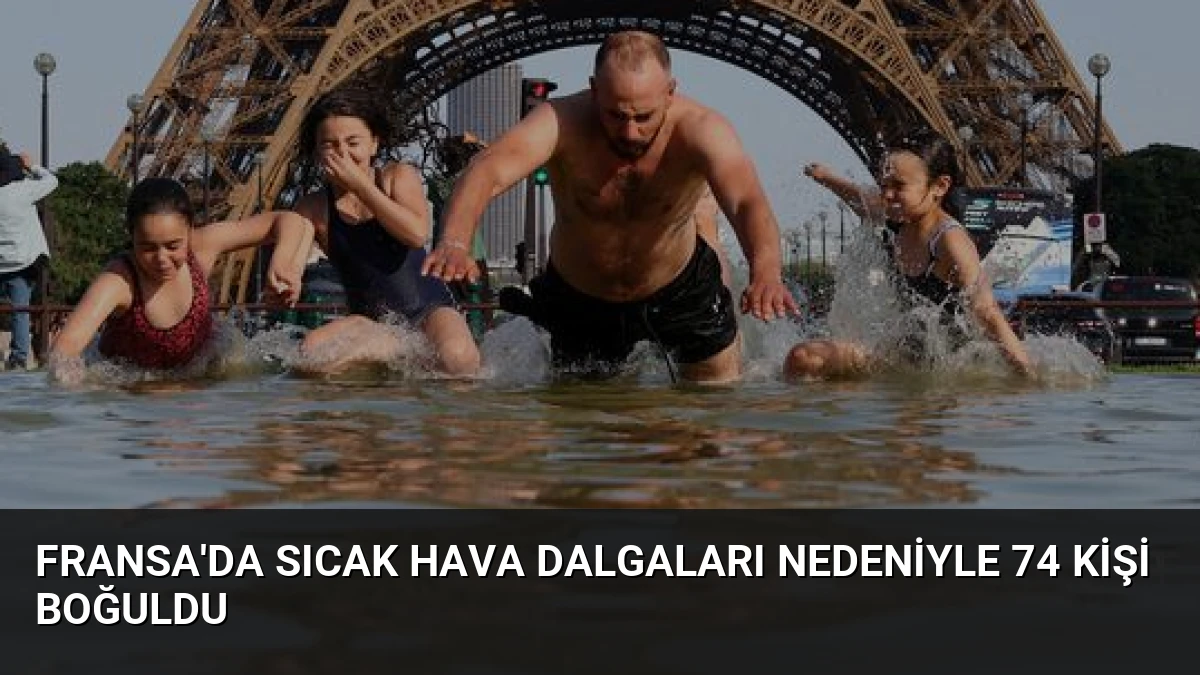 Fransa’da Sıcak Hava Dalgaları Nedeniyle 74 Kişi Boğuldu