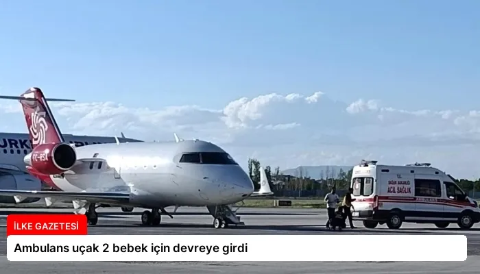 Ambulans uçak 2 bebek için devreye girdi