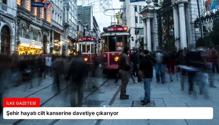 Şehir hayatı cilt kanserine davetiye çıkarıyor