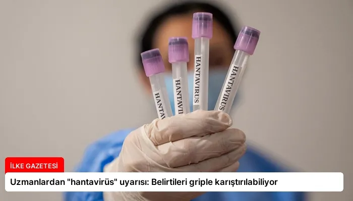 Uzmanlardan “hantavirüs” uyarısı: Belirtileri griple karıştırılabiliyor