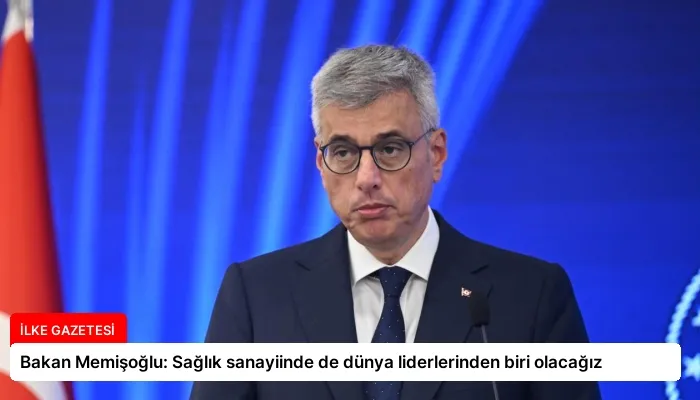 Bakan Memişoğlu: Sağlık sanayiinde de dünya liderlerinden biri olacağız