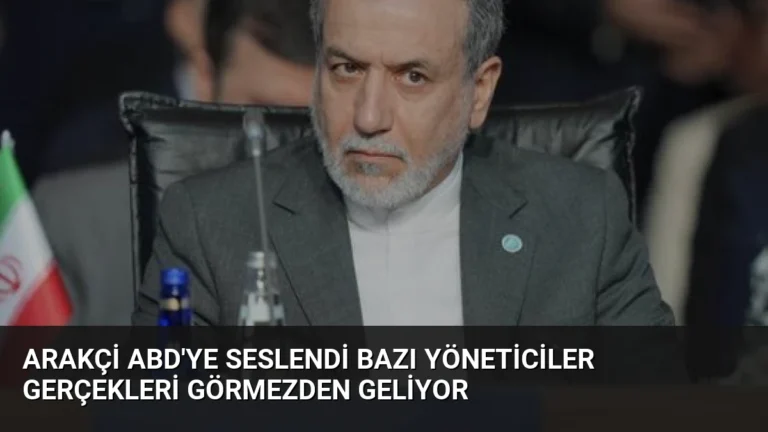 Arakçi ABD’ye Seslendi Bazı Yöneticiler Gerçekleri Görmezden Geliyor