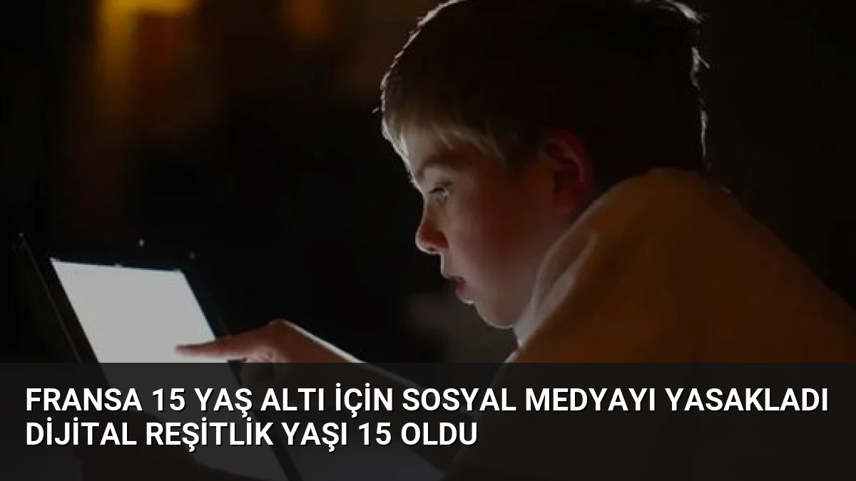 Fransa 15 Yaş Altı İçin Sosyal Medyayı Yasakladı Dijital Reşitlik Yaşı 15 Oldu