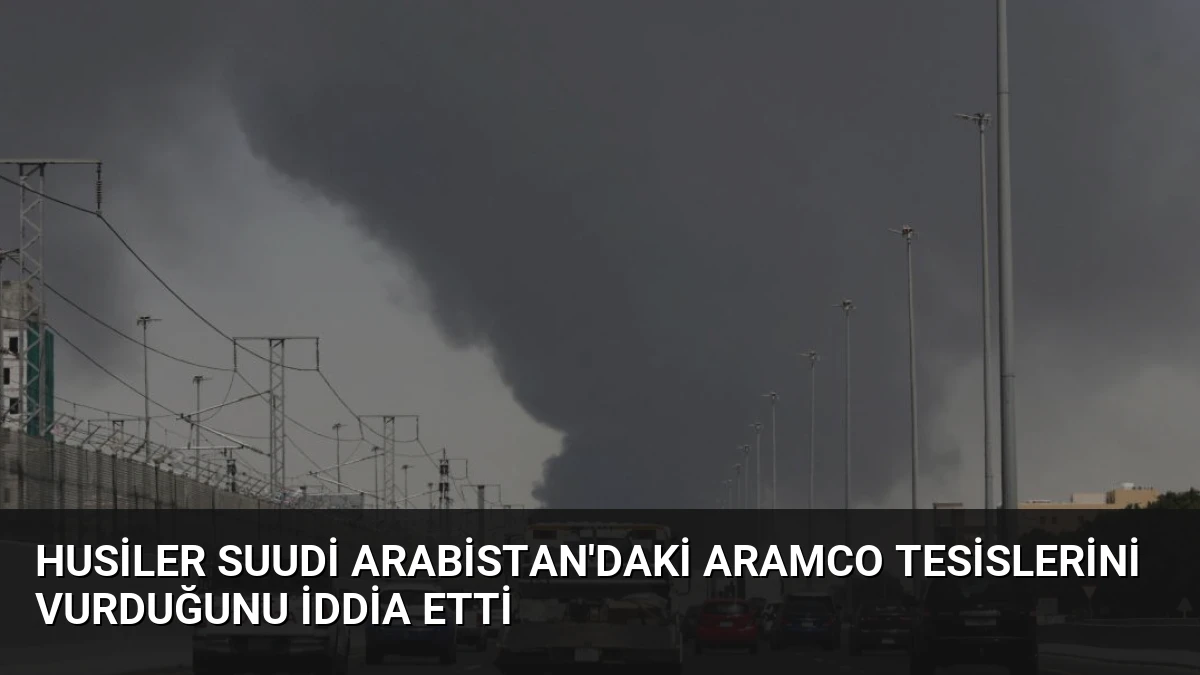 Husiler Suudi Arabistan’daki Aramco Tesislerini Vurduğunu İddia Etti