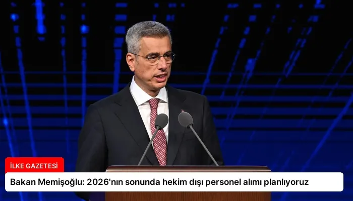 Bakan Memişoğlu: 2026’nın sonunda hekim dışı personel alımı planlıyoruz