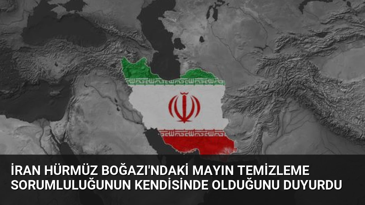 İran Hürmüz Boğazı’ndaki Mayın Temizleme Sorumluluğunun Kendisinde Olduğunu Duyurdu