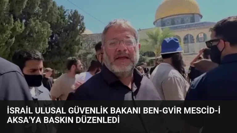 İsrail Ulusal Güvenlik Bakanı Ben-Gvir Mescid-i Aksa’ya Baskın Düzenledi