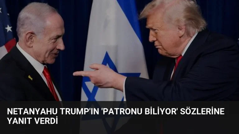 Netanyahu Trump’ın ‘Patronu biliyor’ sözlerine yanıt verdi