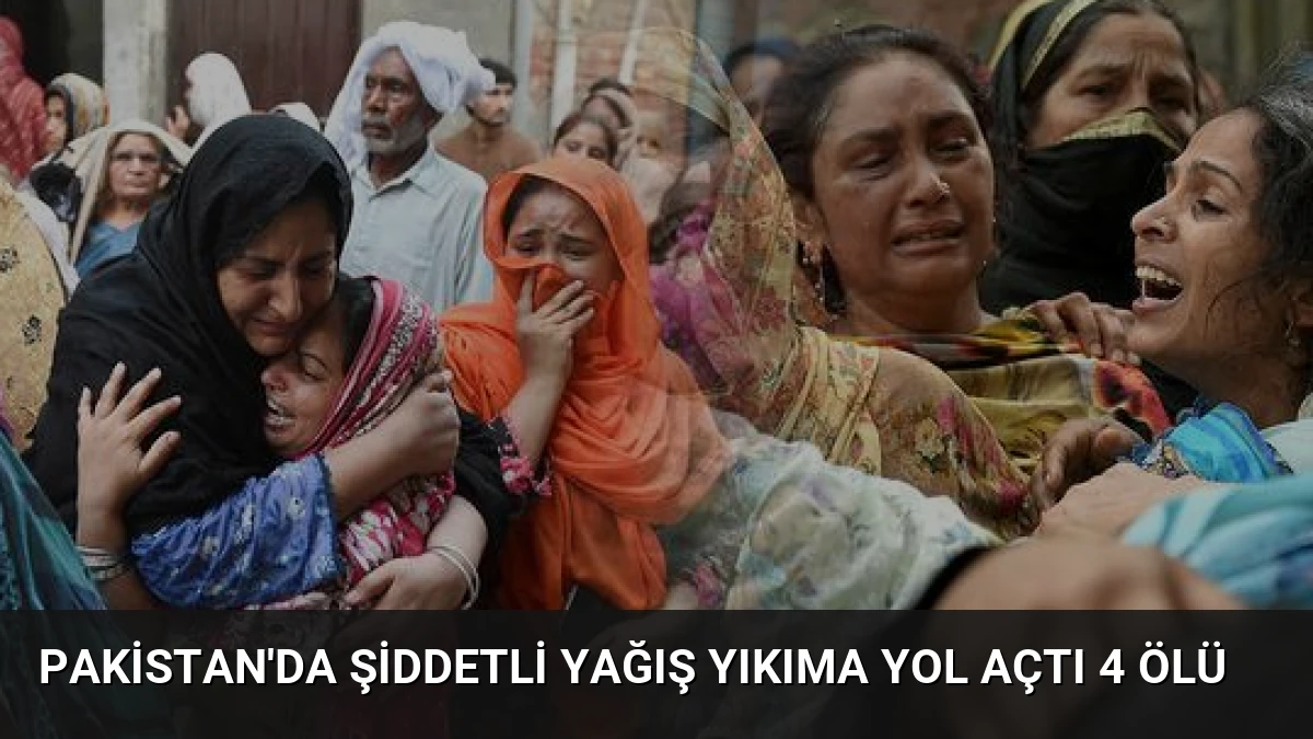 Pakistan’da Şiddetli Yağış Yıkıma Yol Açtı 4 Ölü