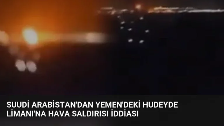 Suudi Arabistan’dan Yemen’deki Hudeyde Limanı’na Hava Saldırısı İddiası