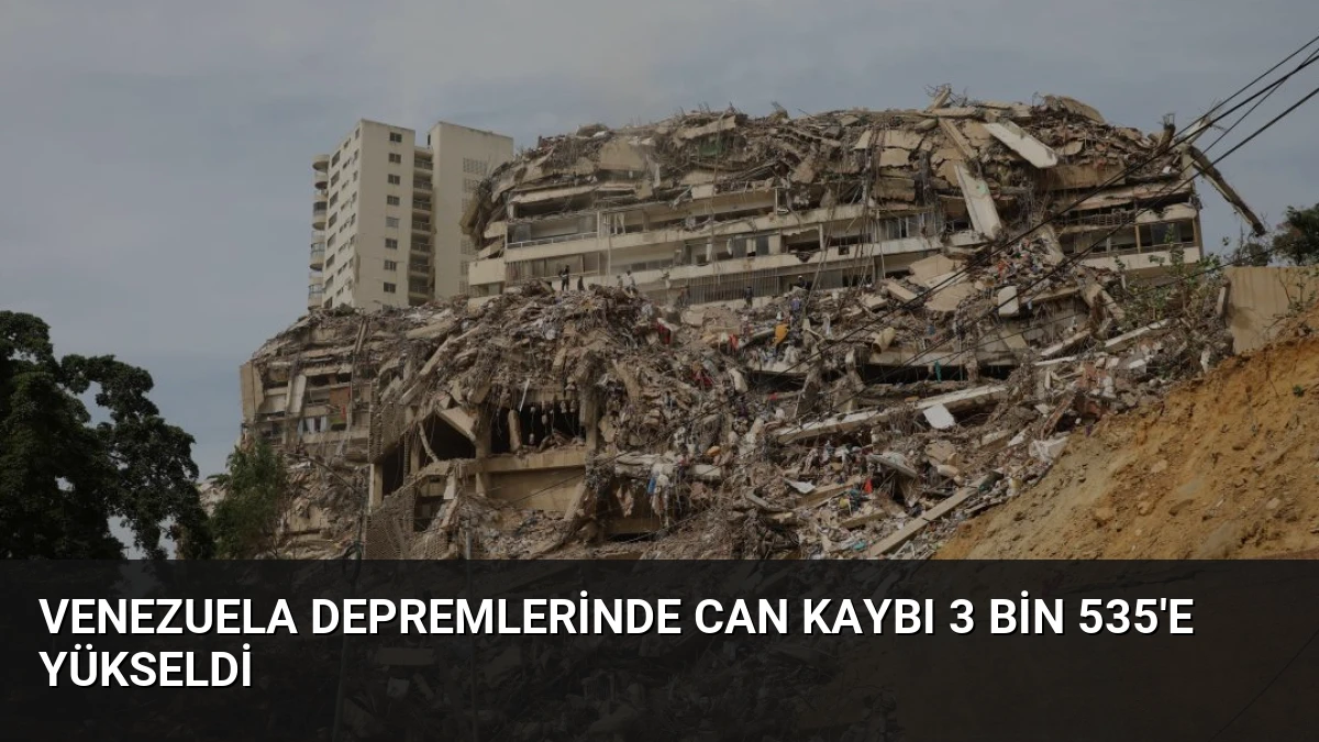 Venezuela depremlerinde can kaybı 3 bin 535’e yükseldi