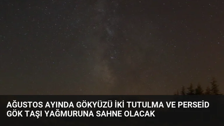 Ağustos Ayında Gökyüzü İki Tutulma ve Perseid Gök Taşı Yağmuruna Sahne Olacak