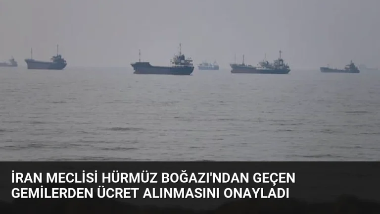 İran Meclisi Hürmüz Boğazı’ndan Geçen Gemilerden Ücret Alınmasını Onayladı