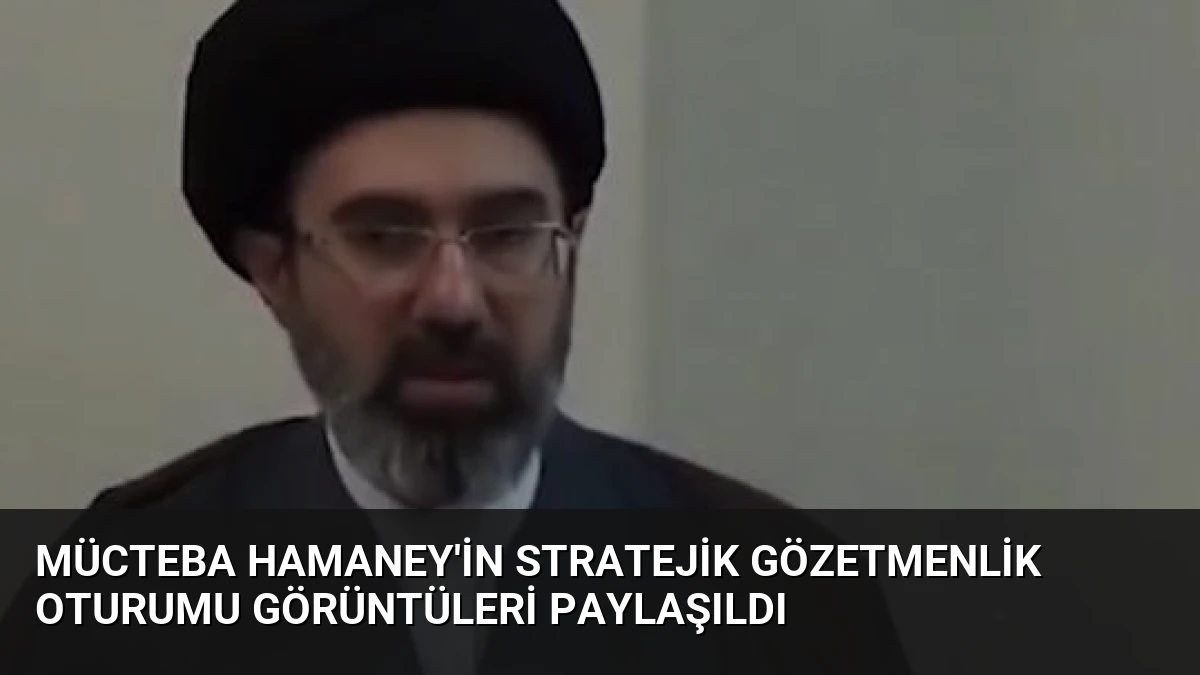 Mücteba Hamaney’in Stratejik Gözetmenlik Oturumu Görüntüleri Paylaşıldı