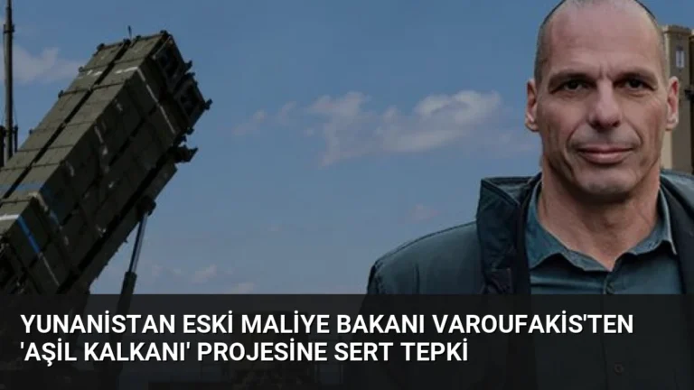 Yunanistan Eski Maliye Bakanı Varoufakis’ten ‘Aşil Kalkanı’ Projesine Sert Tepki