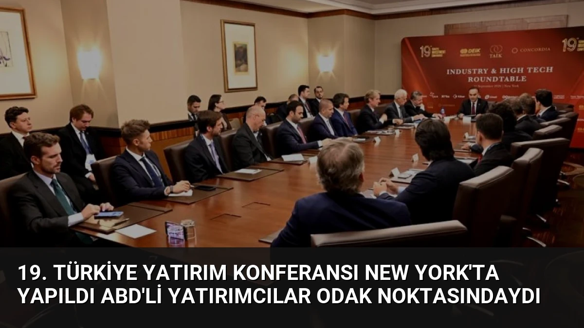19. Türkiye Yatırım Konferansı New York’ta Yapıldı ABD’li Yatırımcılar Odak Noktasındaydı