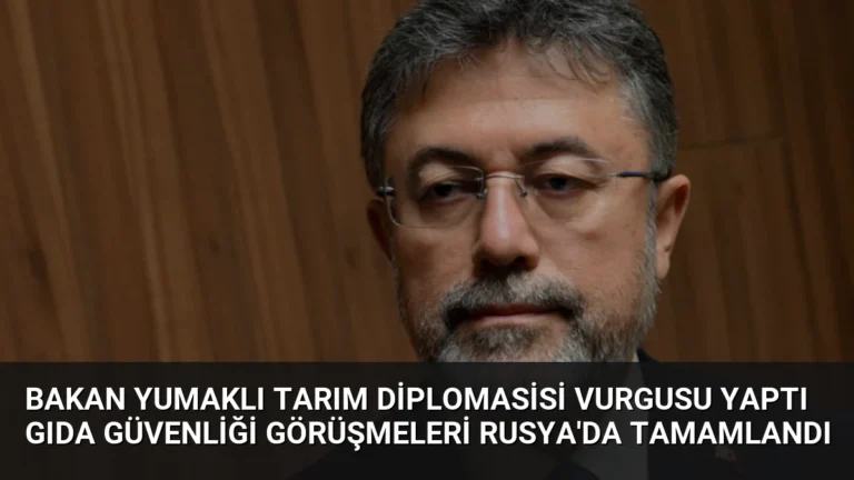 Bakan Yumaklı Tarım Diplomasisi Vurgusu Yaptı Gıda Güvenliği Görüşmeleri Rusya’da Tamamlandı