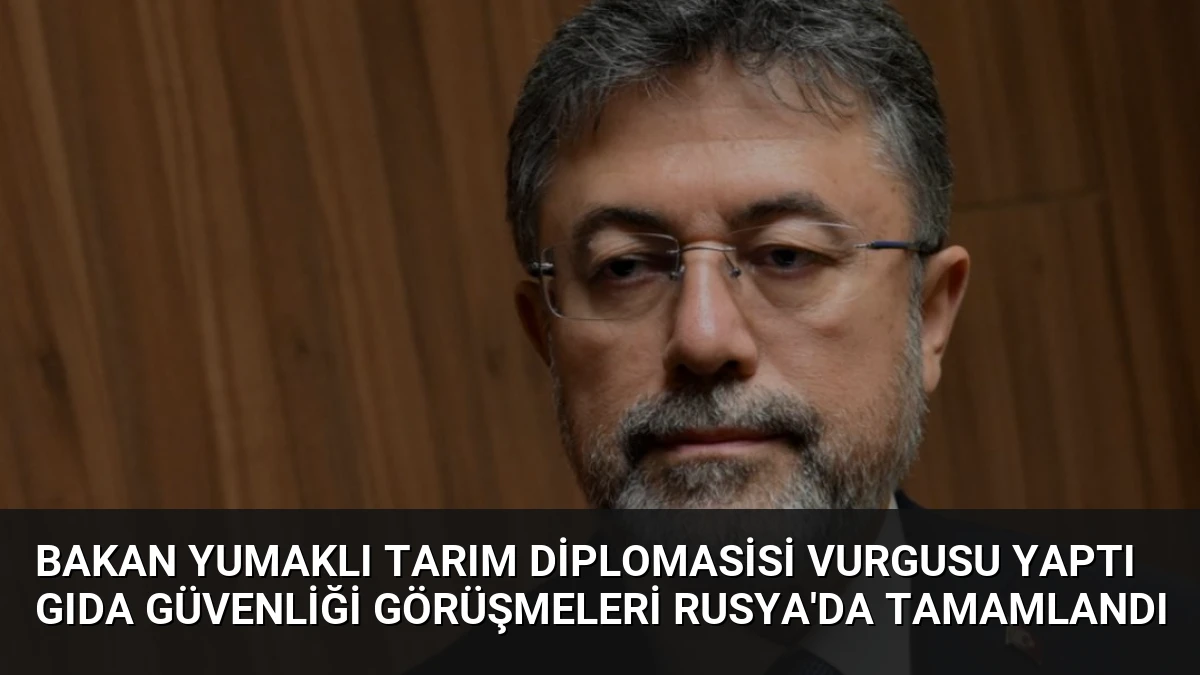 Bakan Yumaklı Tarım Diplomasisi Vurgusu Yaptı Gıda Güvenliği Görüşmeleri Rusya’da Tamamlandı