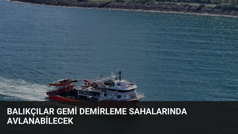 Balıkçılar Gemi Demirleme Sahalarında Avlanabilecek