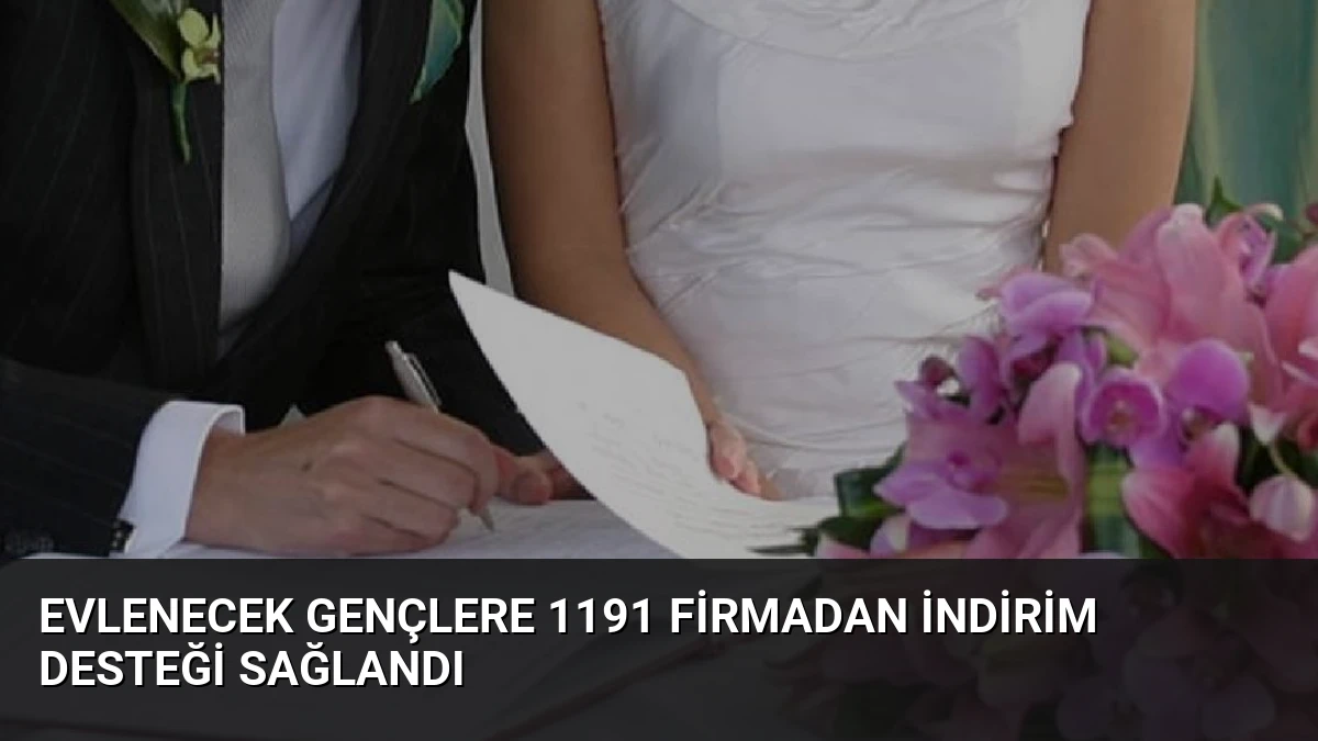 Evlenecek Gençlere 1191 Firmadan İndirim Desteği Sağlandı