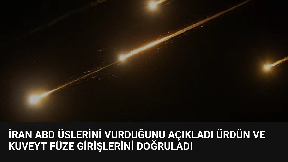 İran ABD Üslerini Vurduğunu Açıkladı Ürdün ve Kuveyt Füze Girişlerini Doğruladı