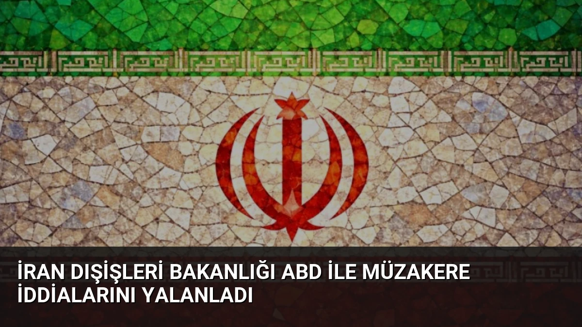 İran Dışişleri Bakanlığı ABD ile Müzakere İddialarını Yalanladı