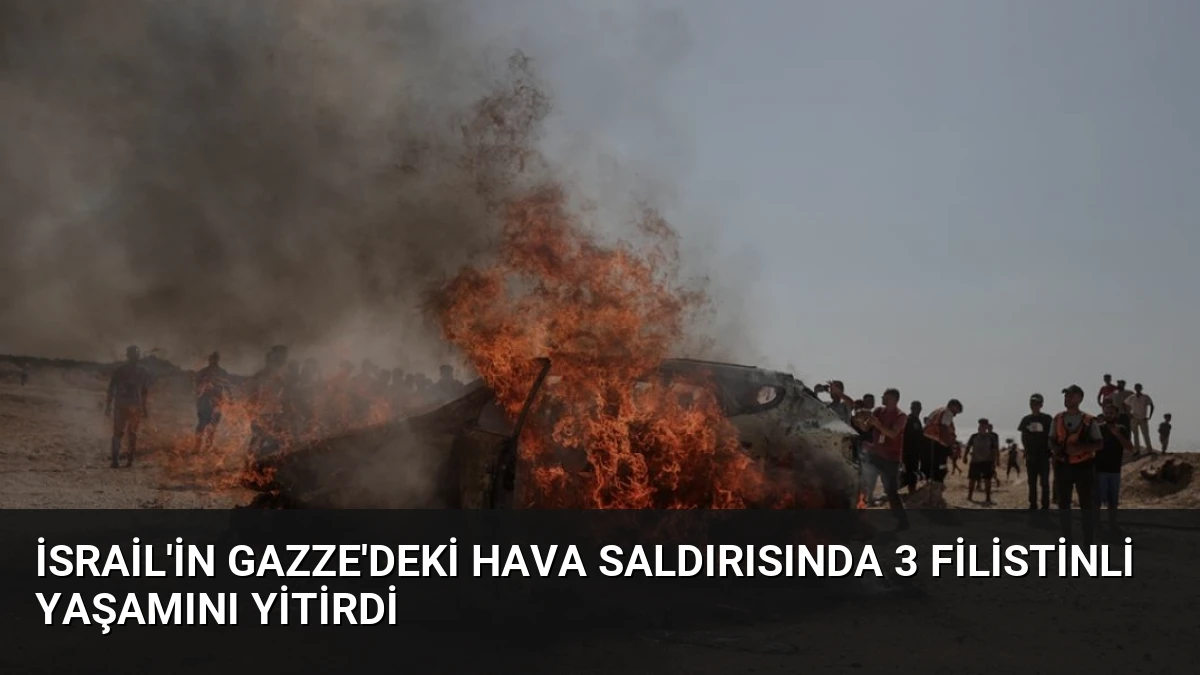 İsrail’in Gazze’deki Hava Saldırısında 3 Filistinli Yaşamını Yitirdi