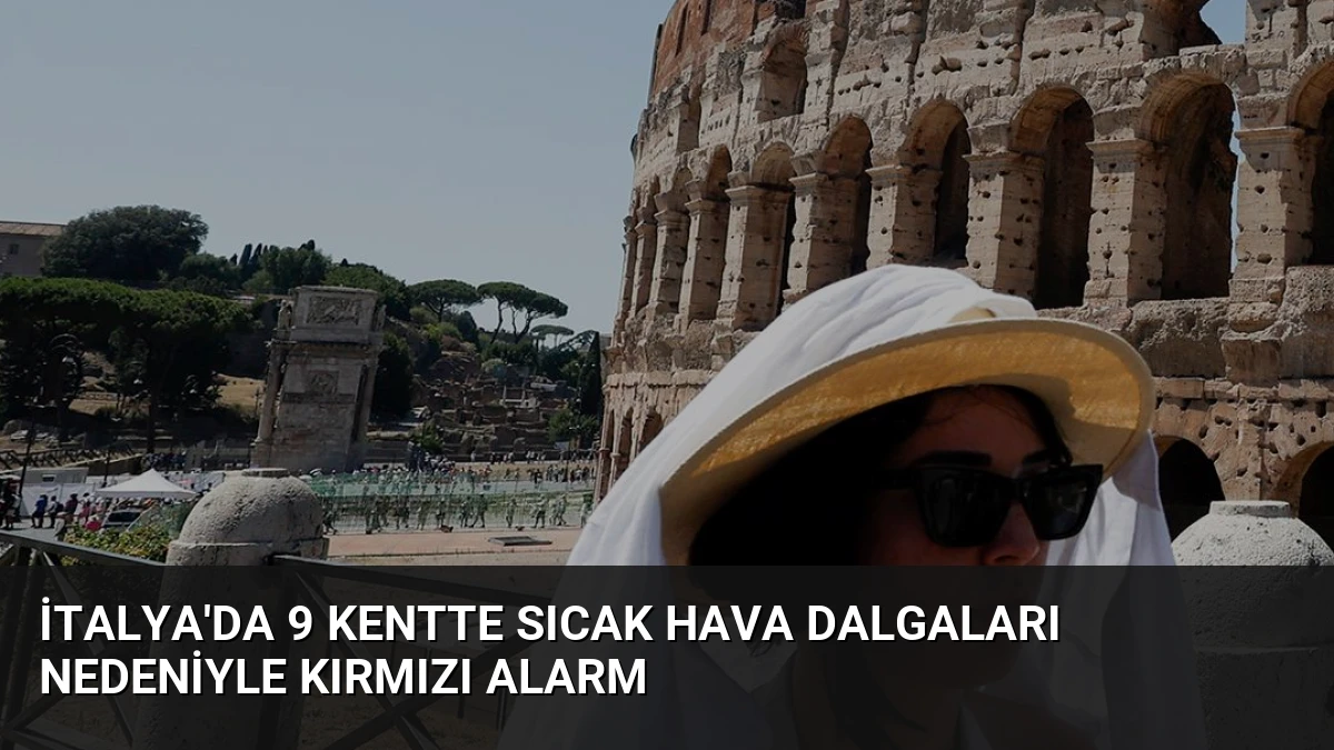 İtalya’da 9 Kentte Sıcak Hava Dalgaları Nedeniyle Kırmızı Alarm