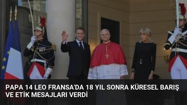 Papa 14 Leo Fransa’da 18 Yıl Sonra Küresel Barış ve Etik Mesajları Verdi