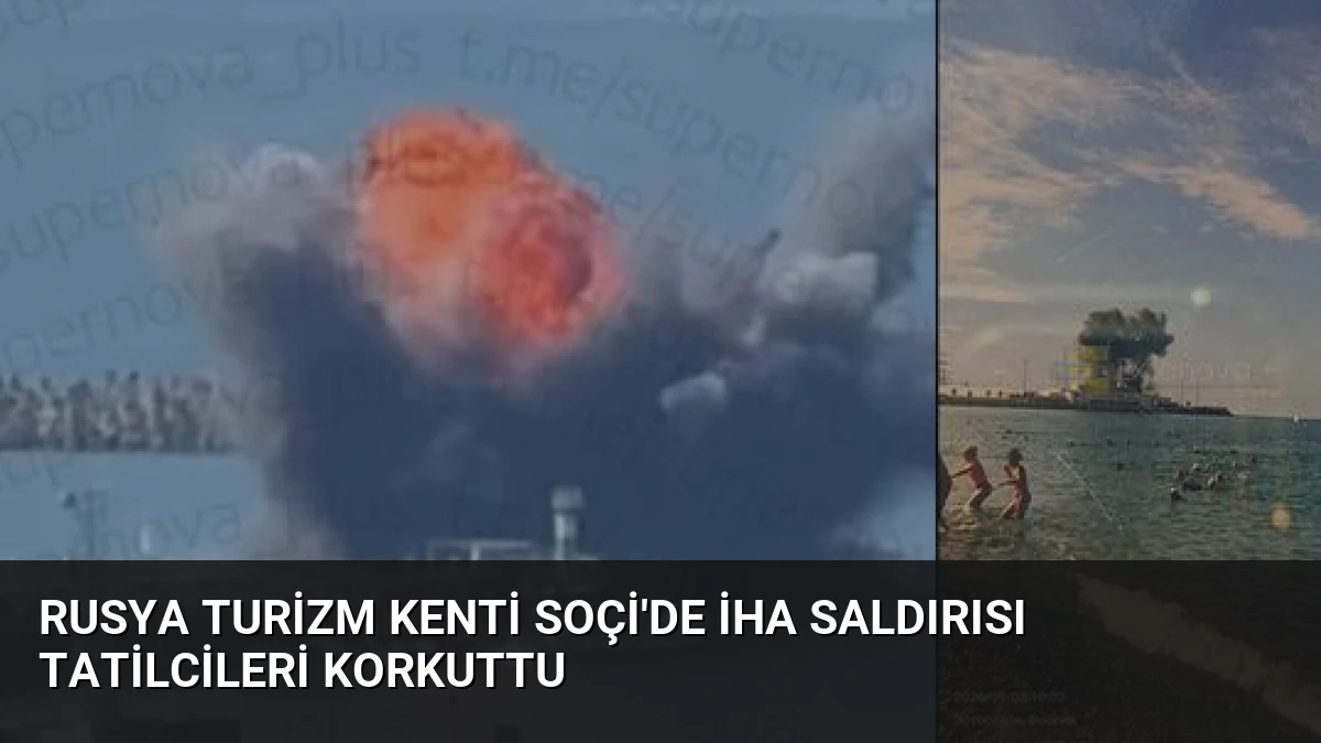 Rusya Turizm Kenti Soçi’de İHA Saldırısı Tatilcileri Korkuttu