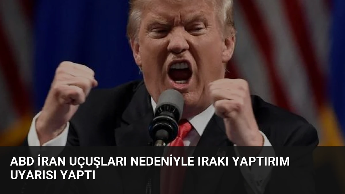 ABD İran Uçuşları Nedeniyle Irakı Yaptırım Uyarısı Yaptı