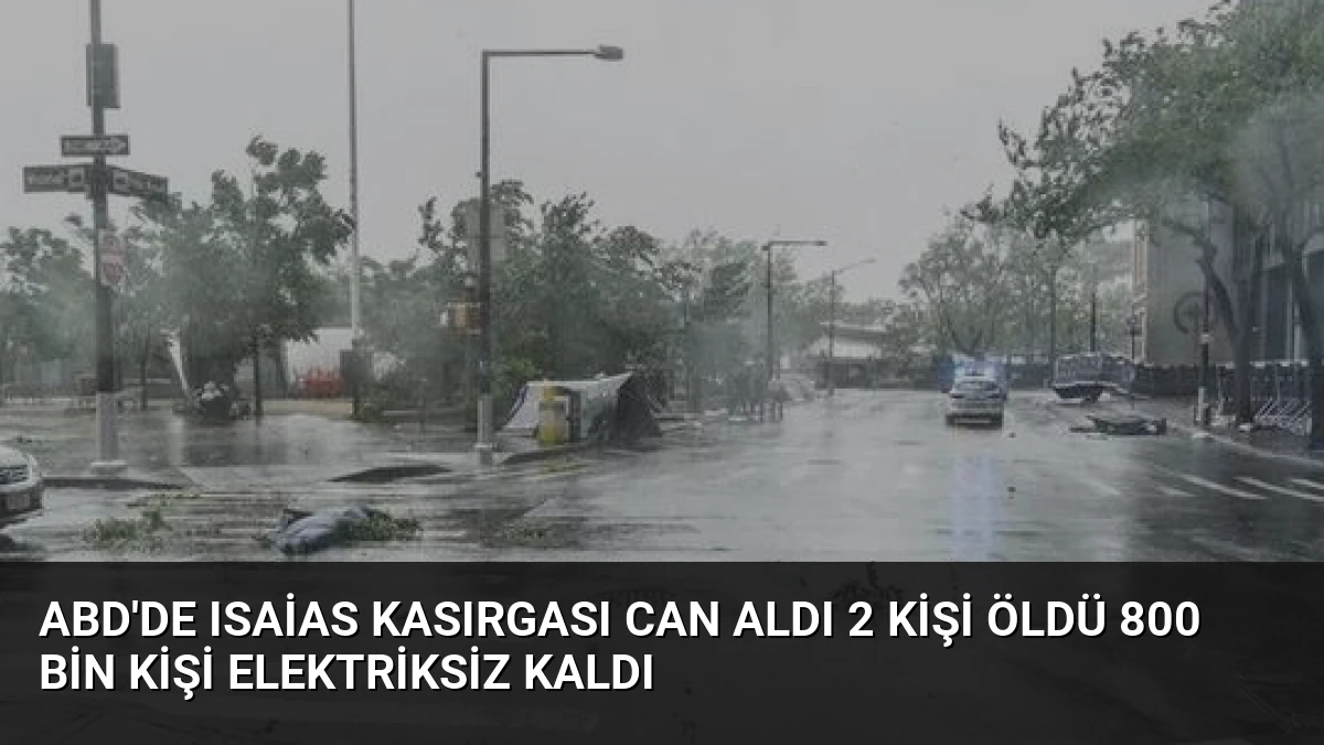 ABD’de Isaias Kasırgası Can Aldı 2 Kişi Öldü 800 Bin Kişi Elektriksiz Kaldı