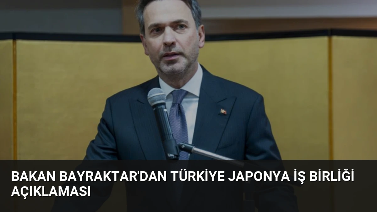 Bakan Bayraktar’dan Türkiye Japonya İş Birliği Açıklaması