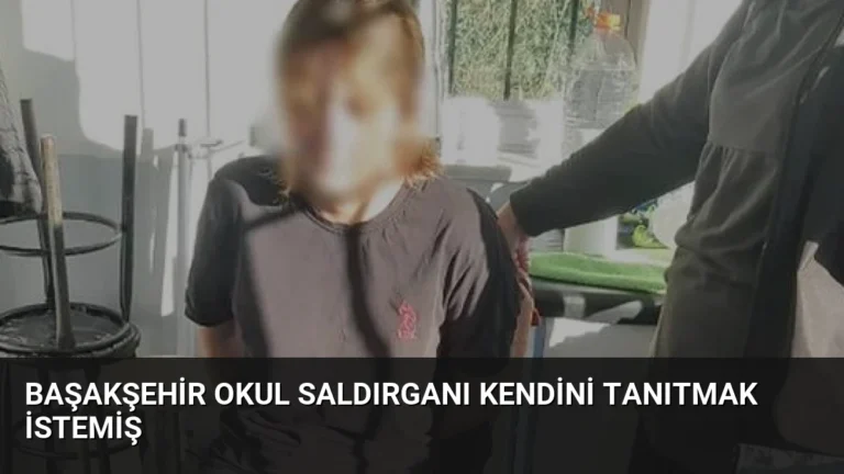 Başakşehir Okul Saldırganı Kendini Tanıtmak İstemiş