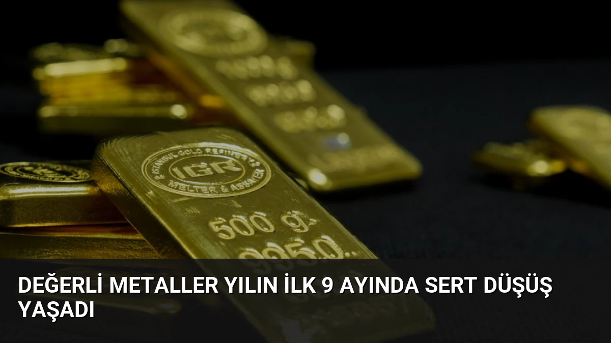 Değerli Metaller Yılın İlk 9 Ayında Sert Düşüş Yaşadı