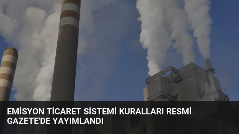 Emisyon Ticaret Sistemi Kuralları Resmi Gazete’de Yayımlandı