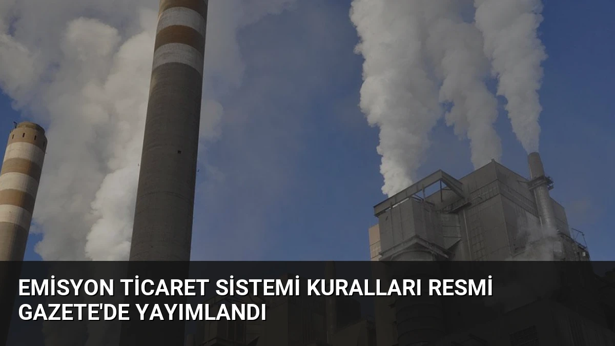 Emisyon Ticaret Sistemi Kuralları Resmi Gazete’de Yayımlandı
