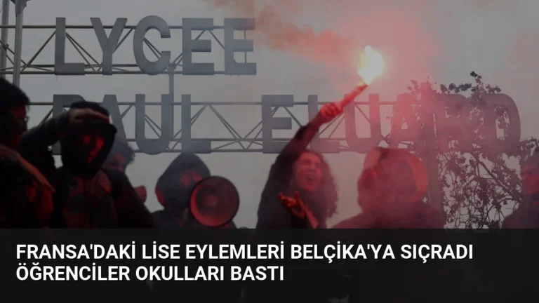 Fransa’daki Lise Eylemleri Belçika’ya Sıçradı Öğrenciler Okulları Bastı