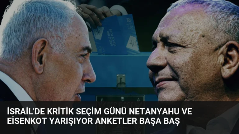 İsrail’de Kritik Seçim Günü Netanyahu ve Eisenkot Yarışıyor Anketler Başa Baş