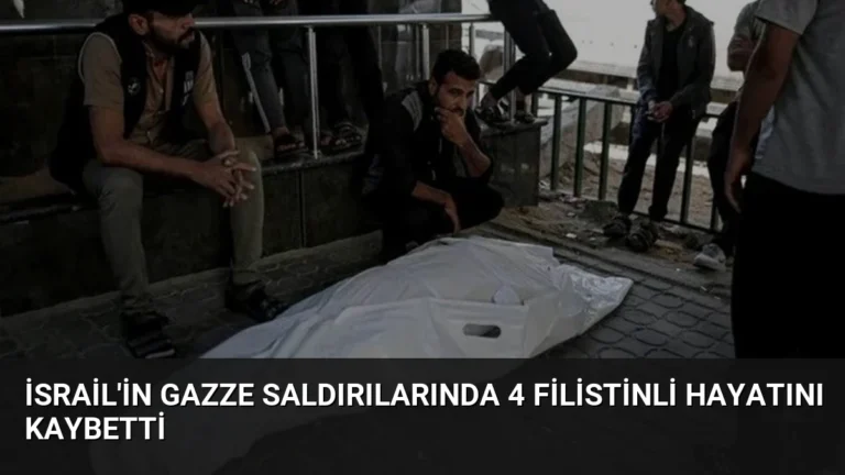 İsrail’in Gazze Saldırılarında 4 Filistinli Hayatını Kaybetti