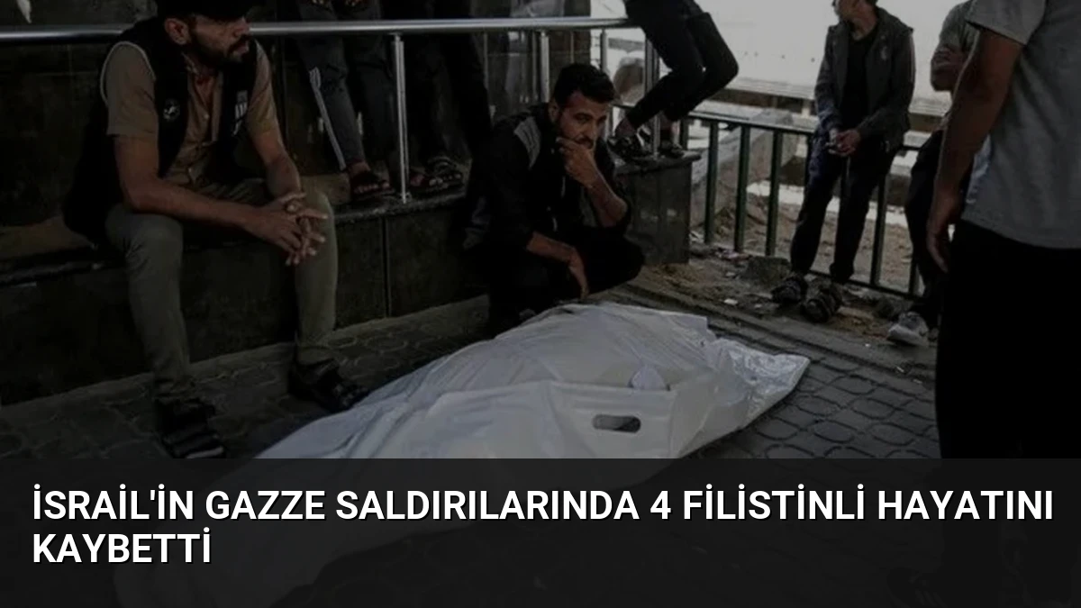 İsrail’in Gazze Saldırılarında 4 Filistinli Hayatını Kaybetti
