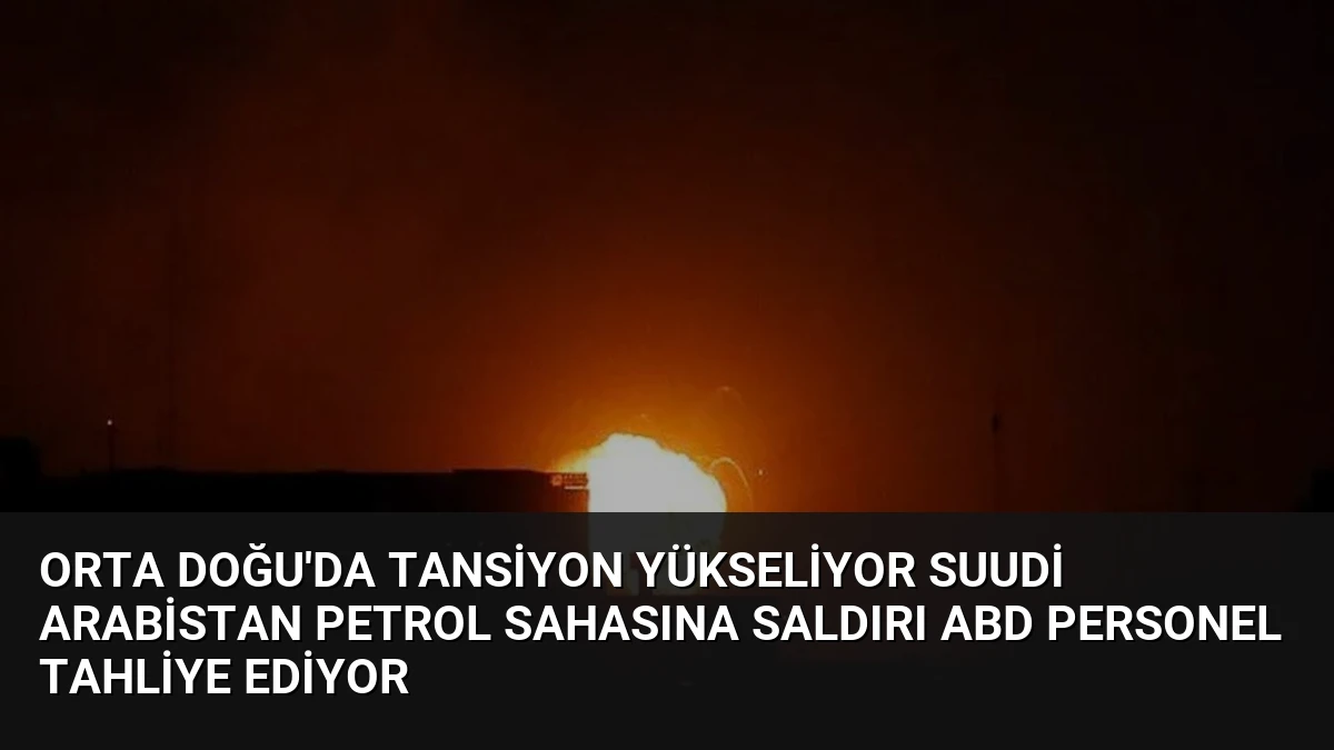 Orta Doğu’da Tansiyon Yükseliyor Suudi Arabistan Petrol Sahasına Saldırı ABD Personel Tahliye Ediyor