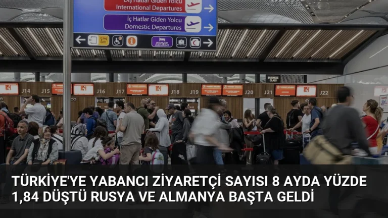 Türkiye’ye Yabancı Ziyaretçi Sayısı 8 Ayda Yüzde 1,84 Düştü Rusya ve Almanya Başta Geldi